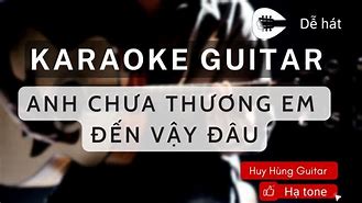 Anh Chưa Thương Em Đến Vậy Đâu Karaoke Hạ Tone