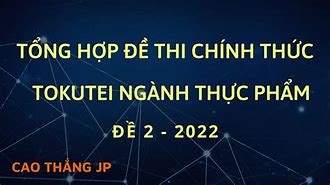 Chữa Đề Thi Tokutei Thực Phẩm 2022