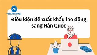 Điều Kiện Xuất Khẩu Lao Động Sang Hàn Quốc