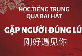 Học Tiếng Trung Qua Bài Hát Gặp Người Đúng Lúc